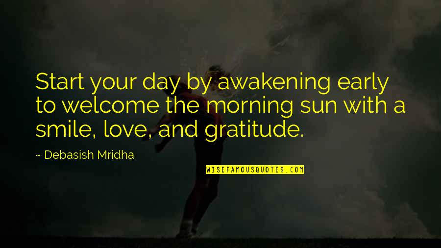 Day Start With Smile Quotes By Debasish Mridha: Start your day by awakening early to welcome