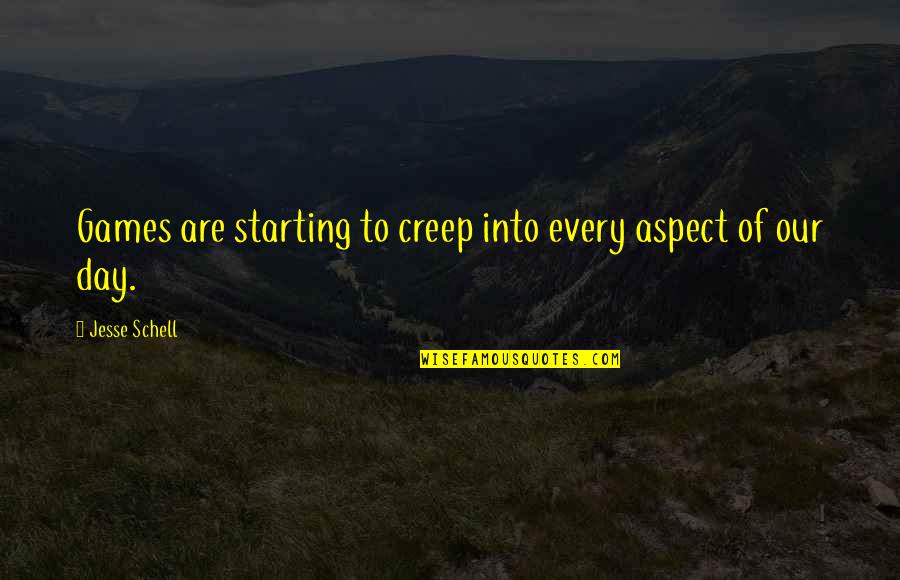Day Starting Quotes By Jesse Schell: Games are starting to creep into every aspect Day Starting Quotes By Jesse Schell: Games are starting to creep into every aspect