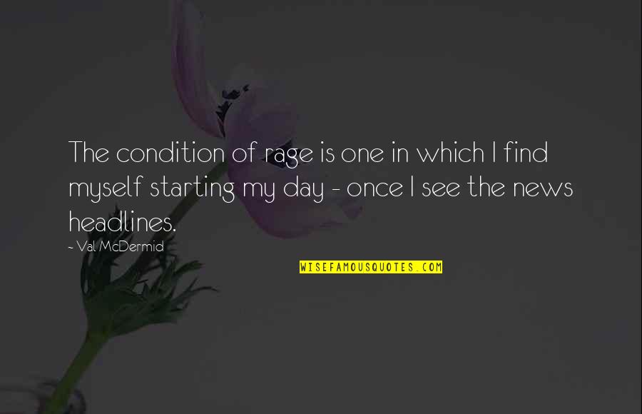 Day Starting Quotes By Val McDermid: The condition of rage is one in which Day Starting Quotes By Val McDermid: The condition of rage is one in which