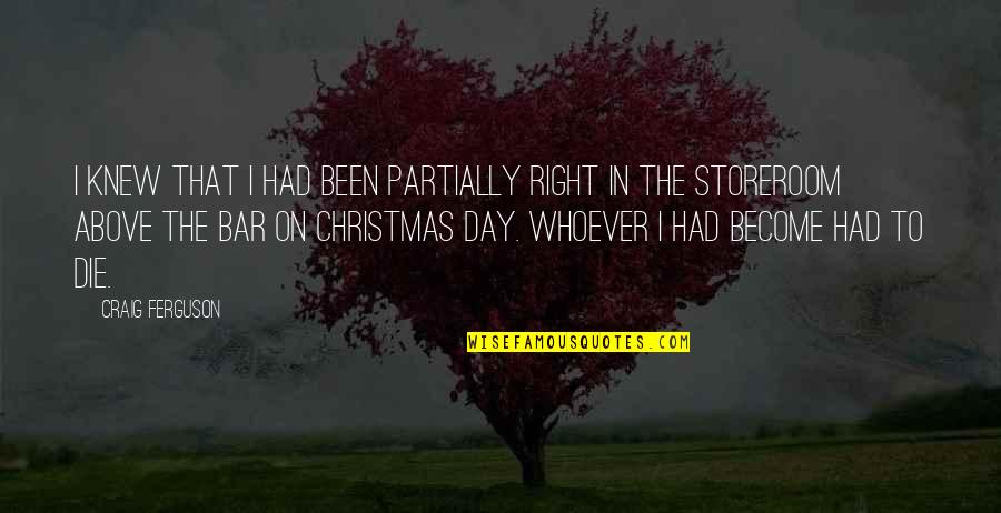 Day That Quotes By Craig Ferguson: I knew that I had been partially right