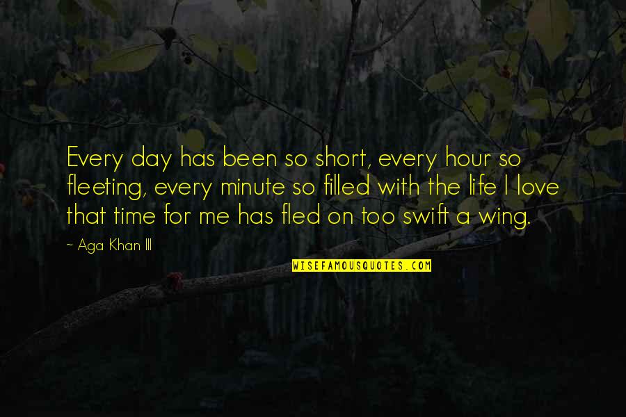 Day Time Love Quotes By Aga Khan III: Every day has been so short, every hour