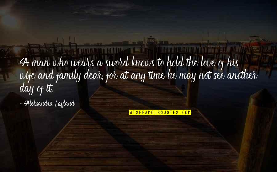 Day Time Love Quotes By Aleksandra Layland: A man who wears a sword knows to
