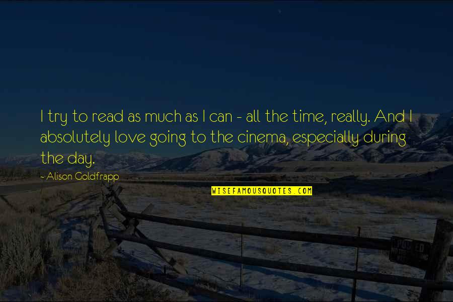 Day Time Love Quotes By Alison Goldfrapp: I try to read as much as I