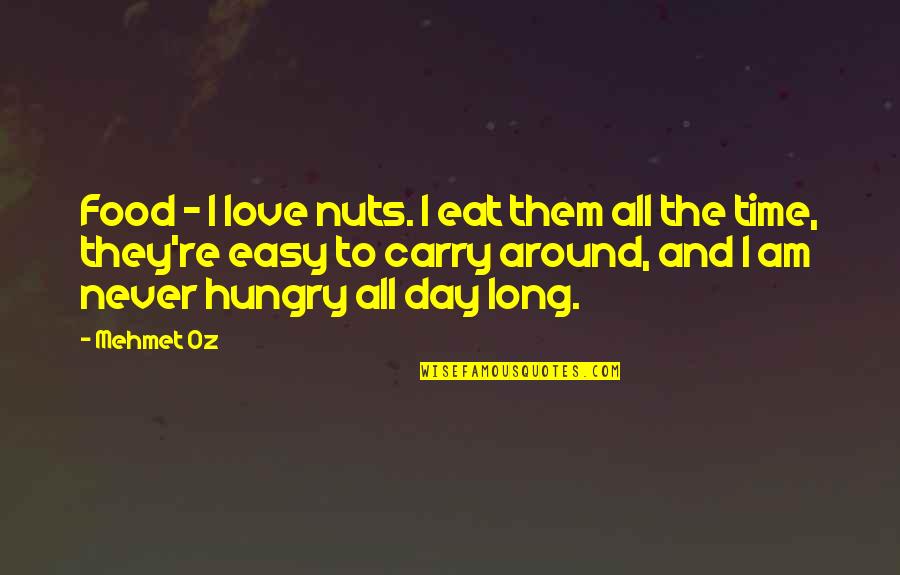 Day Time Love Quotes By Mehmet Oz: Food - I love nuts. I eat them