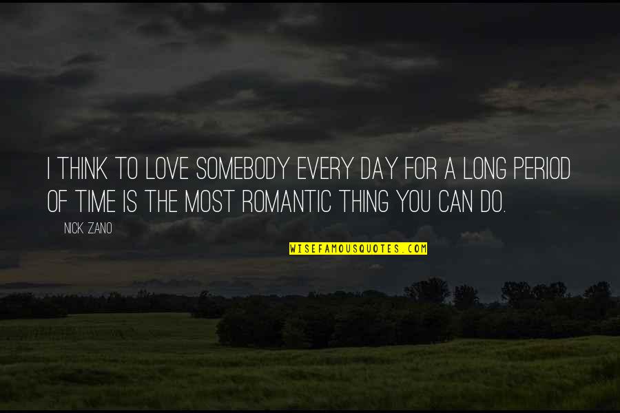 Day Time Love Quotes By Nick Zano: I think to love somebody every day for