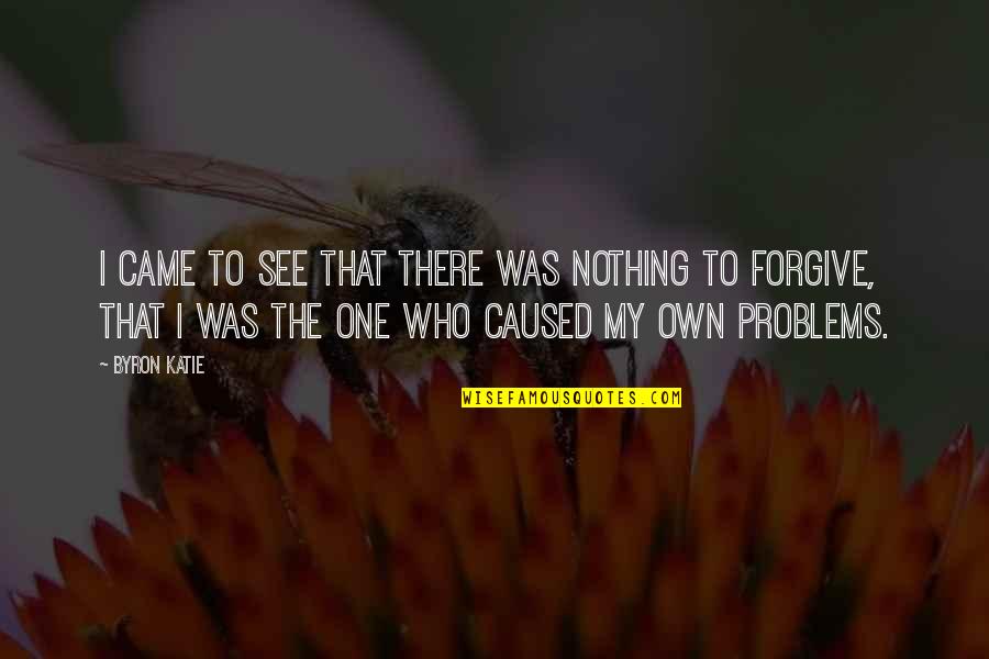 Day Time Tv Quotes By Byron Katie: I came to see that there was nothing