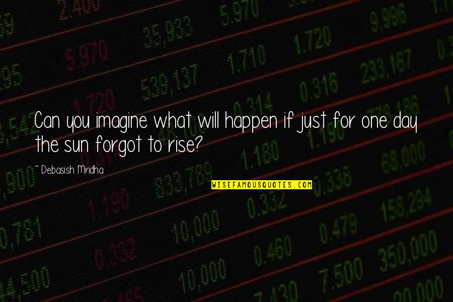 Day To Day Inspirational Quotes By Debasish Mridha: Can you imagine what will happen if just