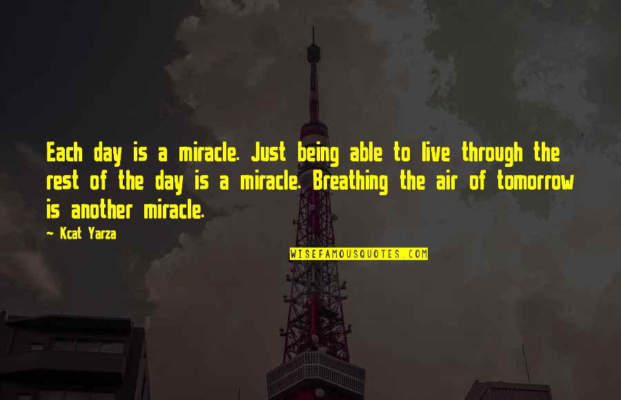 Day To Day Inspirational Quotes By Kcat Yarza: Each day is a miracle. Just being able