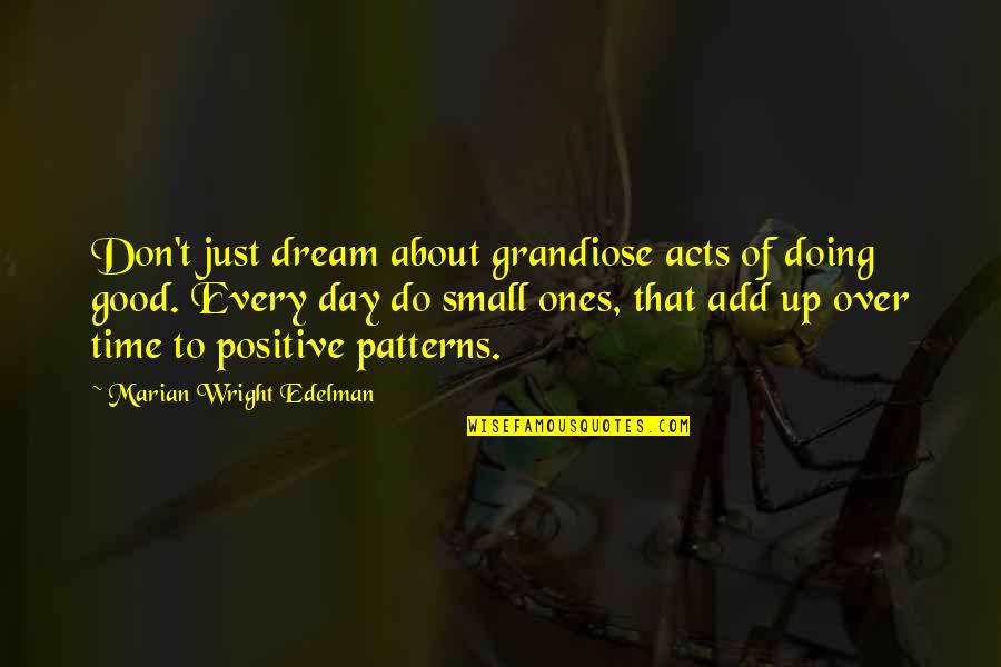 Day To Day Inspirational Quotes By Marian Wright Edelman: Don't just dream about grandiose acts of doing