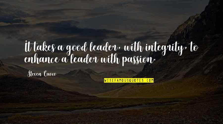 Day To Day Inspirational Quotes By Steven Cuoco: It takes a good leader, with integrity, to