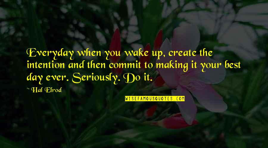 Day To Day Motivational Quotes By Hal Elrod: Everyday when you wake up, create the intention Day To Day Motivational Quotes By Hal Elrod: Everyday when you wake up, create the intention