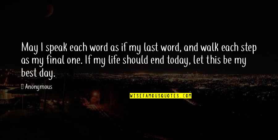 Day Today Life Quotes By Anonymous: May I speak each word as if my