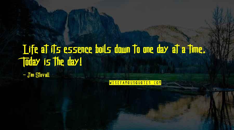 Day Today Life Quotes By Jim Stovall: Life at its essence boils down to one Day Today Life Quotes By Jim Stovall: Life at its essence boils down to one