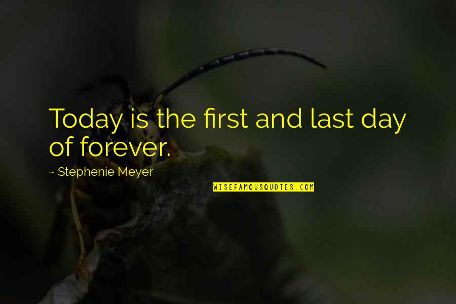 Day Today Life Quotes By Stephenie Meyer: Today is the first and last day of Day Today Life Quotes By Stephenie Meyer: Today is the first and last day of