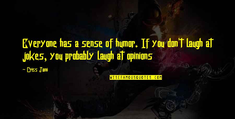 Day Trader Quotes By Criss Jami: Everyone has a sense of humor. If you