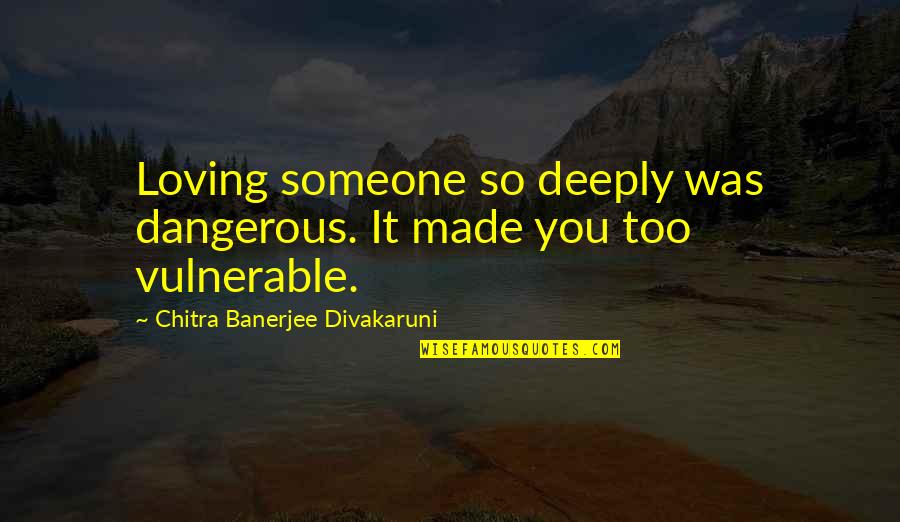 Day Trading Quotes By Chitra Banerjee Divakaruni: Loving someone so deeply was dangerous. It made Day Trading Quotes By Chitra Banerjee Divakaruni: Loving someone so deeply was dangerous. It made