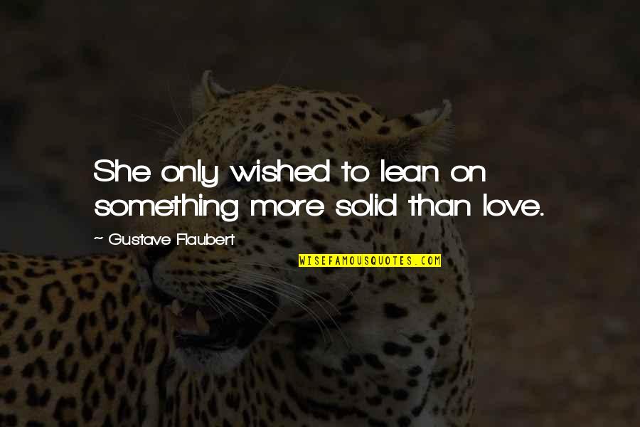 Day Trading Quotes By Gustave Flaubert: She only wished to lean on something more Day Trading Quotes By Gustave Flaubert: She only wished to lean on something more