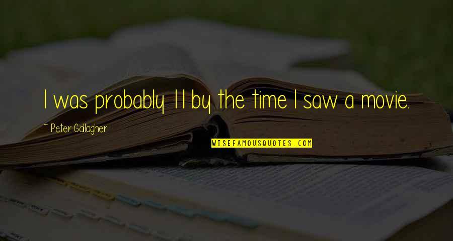 Day Trading Quotes By Peter Gallagher: I was probably 11 by the time I Day Trading Quotes By Peter Gallagher: I was probably 11 by the time I