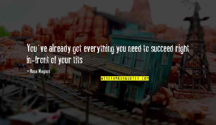 Day Trips Quotes By Runa Magnus: You've already got everything you need to succeed