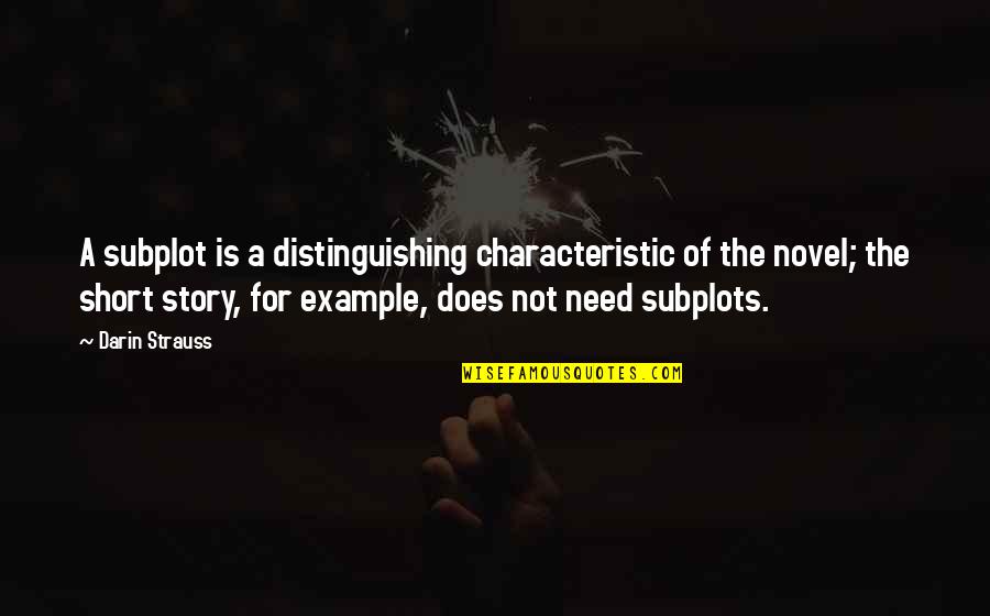 Day Turning To Night Quotes By Darin Strauss: A subplot is a distinguishing characteristic of the