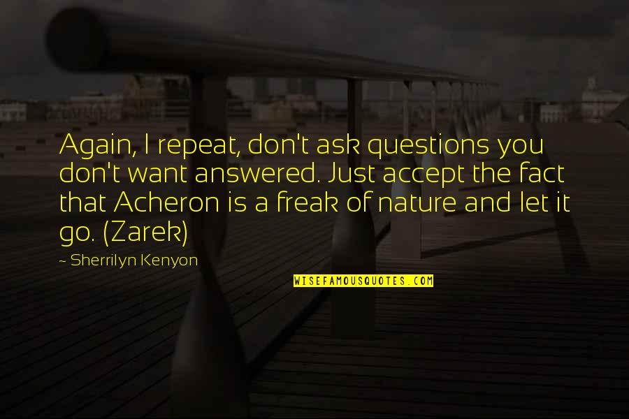 Day Turning To Night Quotes By Sherrilyn Kenyon: Again, I repeat, don't ask questions you don't Day Turning To Night Quotes By Sherrilyn Kenyon: Again, I repeat, don't ask questions you don't