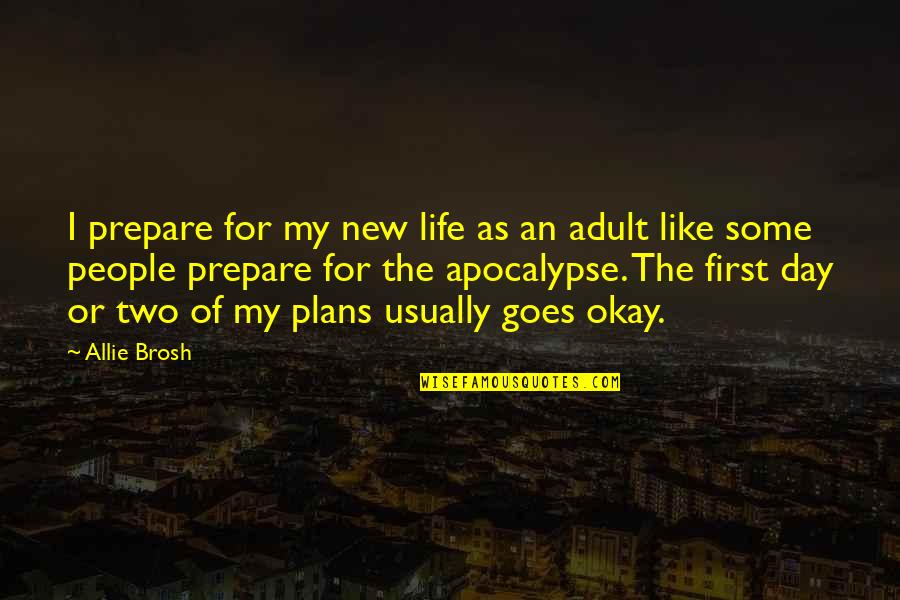 Day Two Quotes By Allie Brosh: I prepare for my new life as an