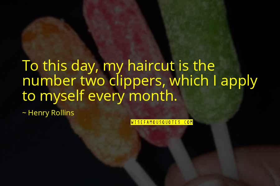 Day Two Quotes By Henry Rollins: To this day, my haircut is the number