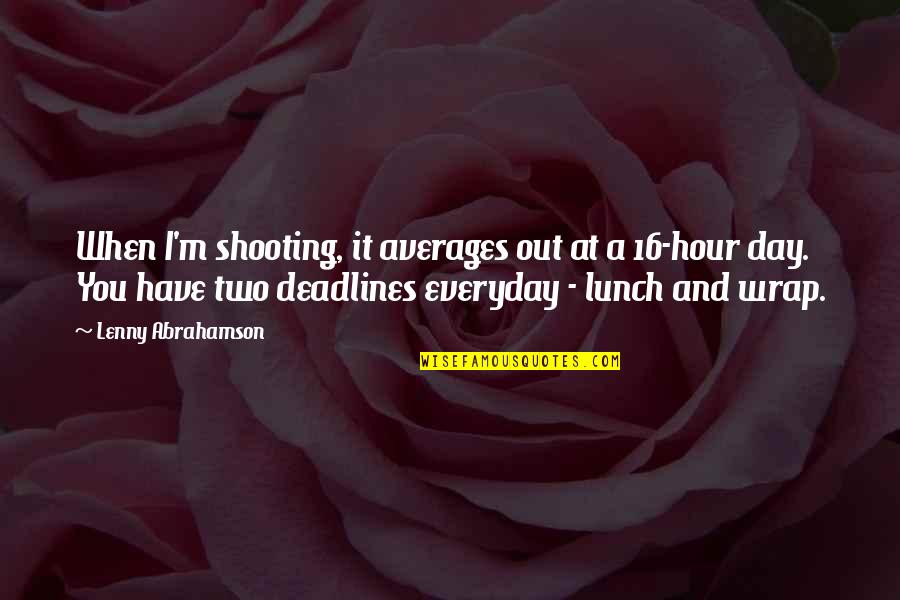 Day Two Quotes By Lenny Abrahamson: When I'm shooting, it averages out at a