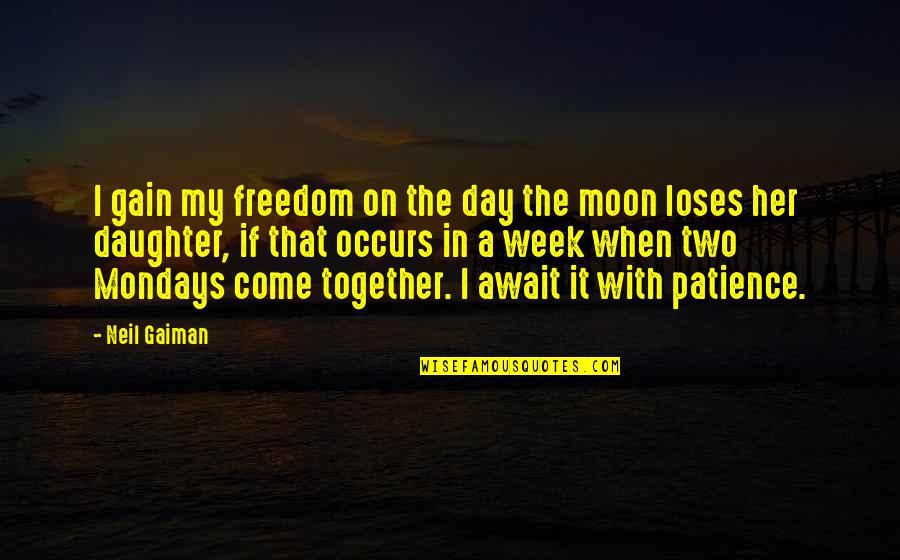 Day Two Quotes By Neil Gaiman: I gain my freedom on the day the