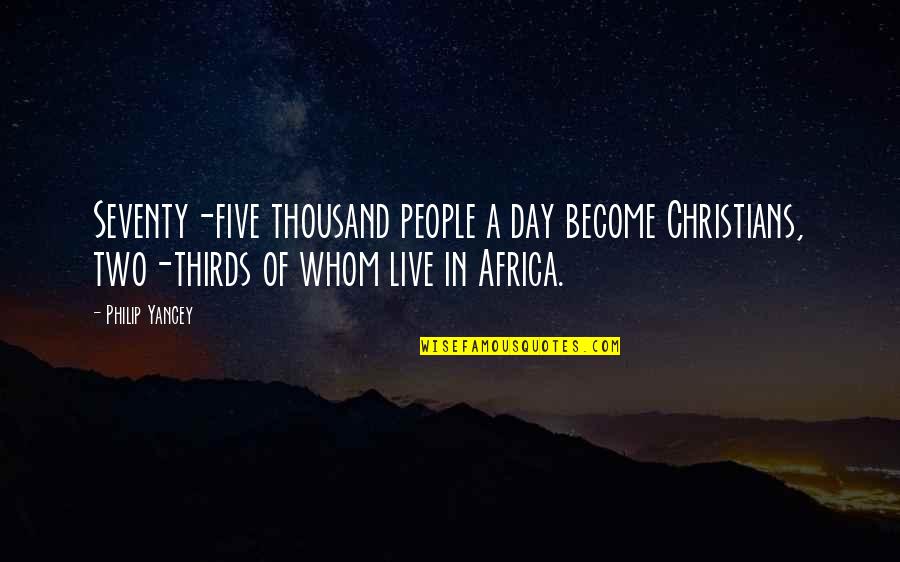 Day Two Quotes By Philip Yancey: Seventy-five thousand people a day become Christians, two-thirds