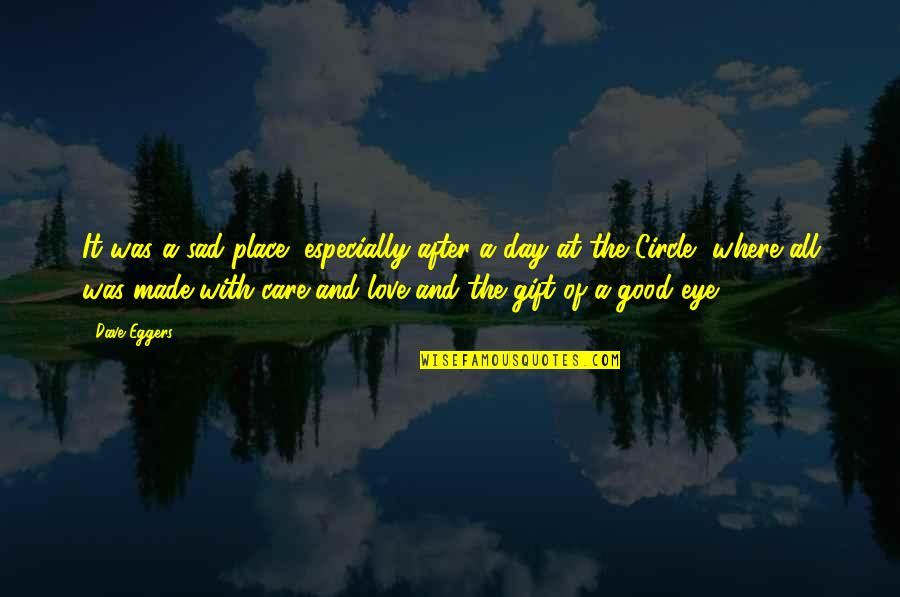 Day Was Good Quotes By Dave Eggers: It was a sad place, especially after a Day Was Good Quotes By Dave Eggers: It was a sad place, especially after a