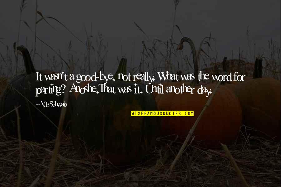 Day Was Good Quotes By V.E Schwab: It wasn't a good-bye, not really. What was Day Was Good Quotes By V.E Schwab: It wasn't a good-bye, not really. What was
