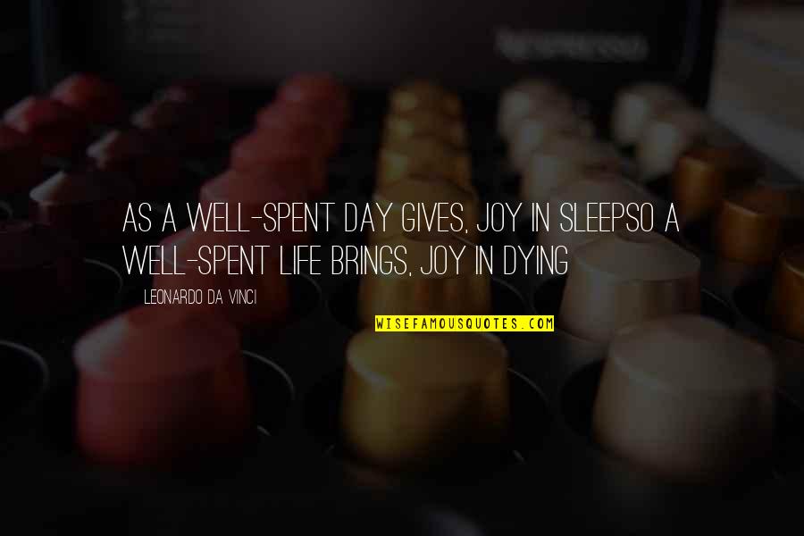 Day Well Spent Quotes By Leonardo Da Vinci: As a well-spent day gives, joy in sleepso