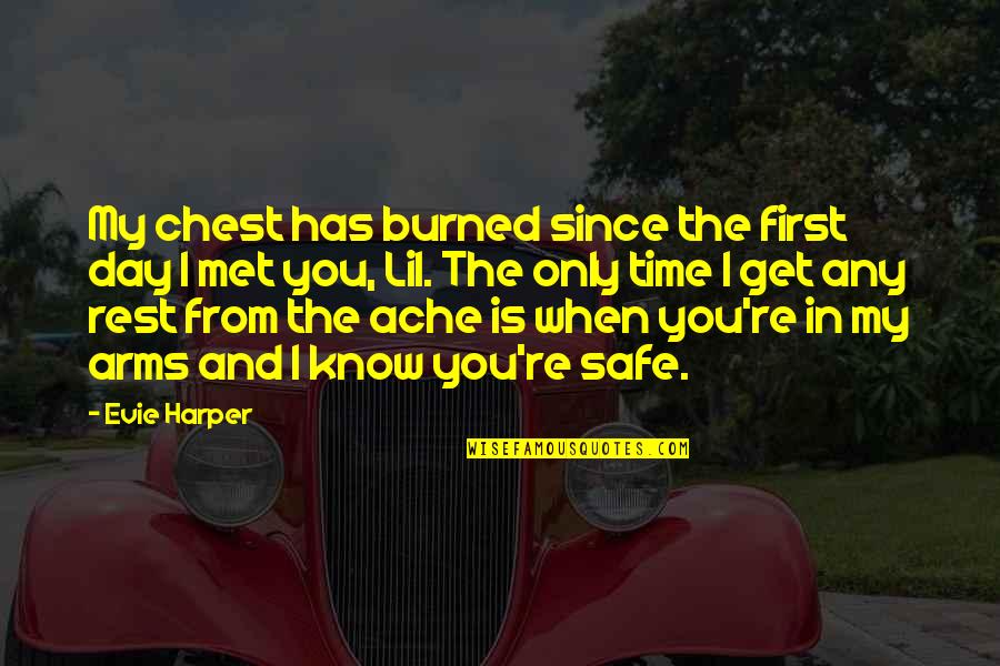 Day When We Met Quotes By Evie Harper: My chest has burned since the first day