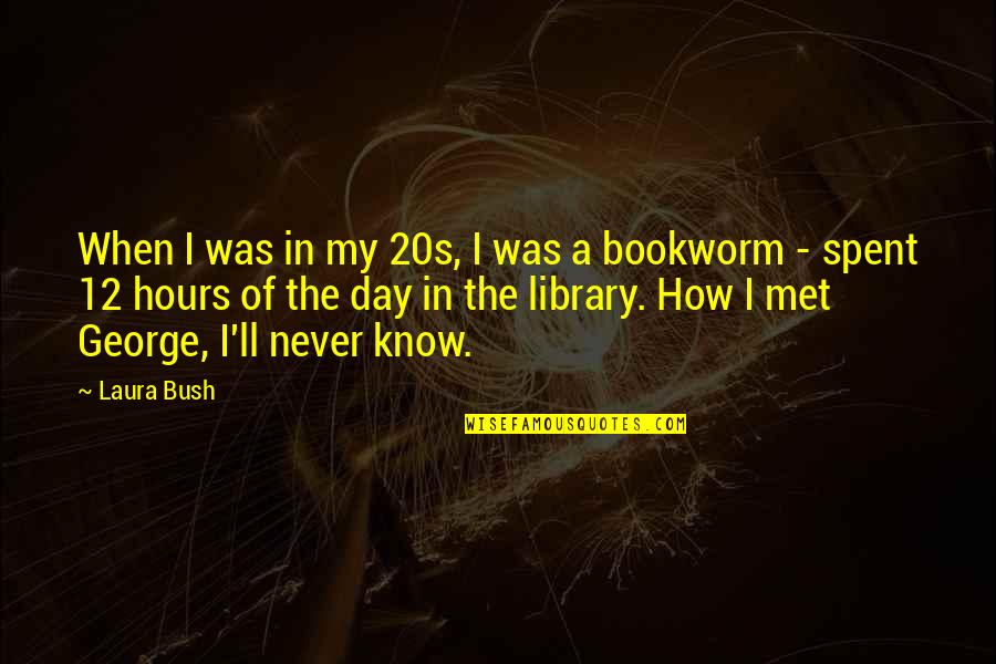Day When We Met Quotes By Laura Bush: When I was in my 20s, I was