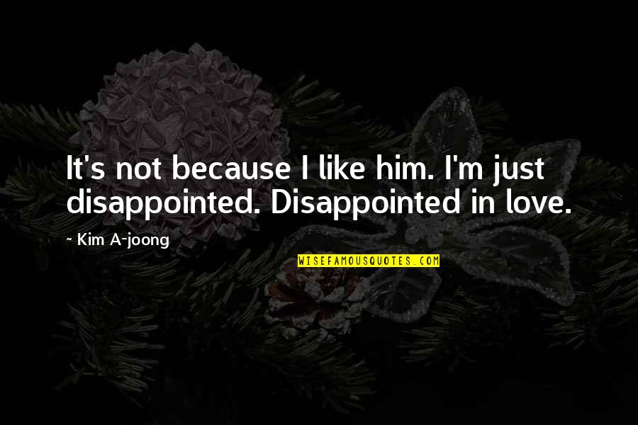Day Will Pass Quotes By Kim A-joong: It's not because I like him. I'm just