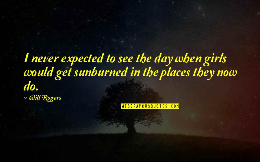 Day Will Quotes By Will Rogers: I never expected to see the day when Day Will Quotes By Will Rogers: I never expected to see the day when