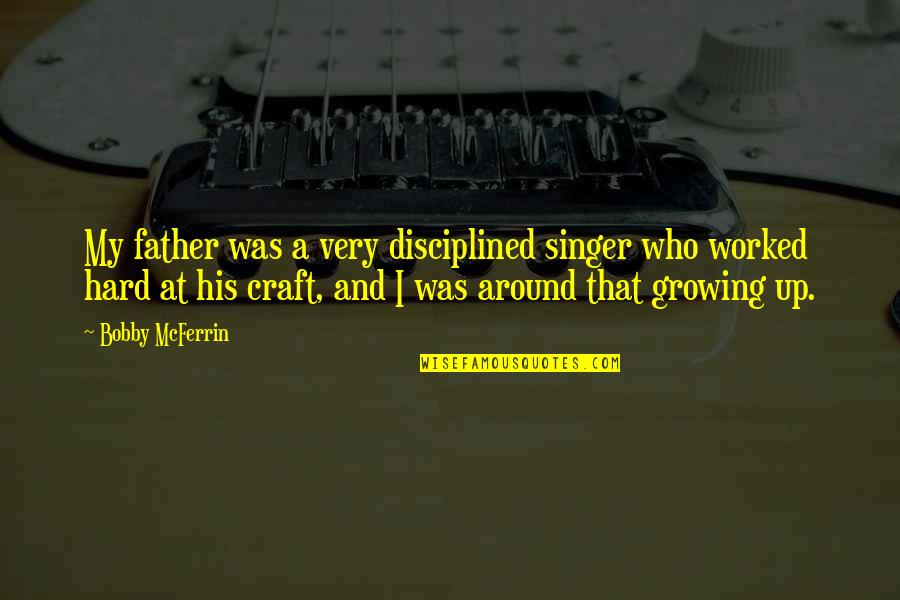 Day Wing Quotes By Bobby McFerrin: My father was a very disciplined singer who