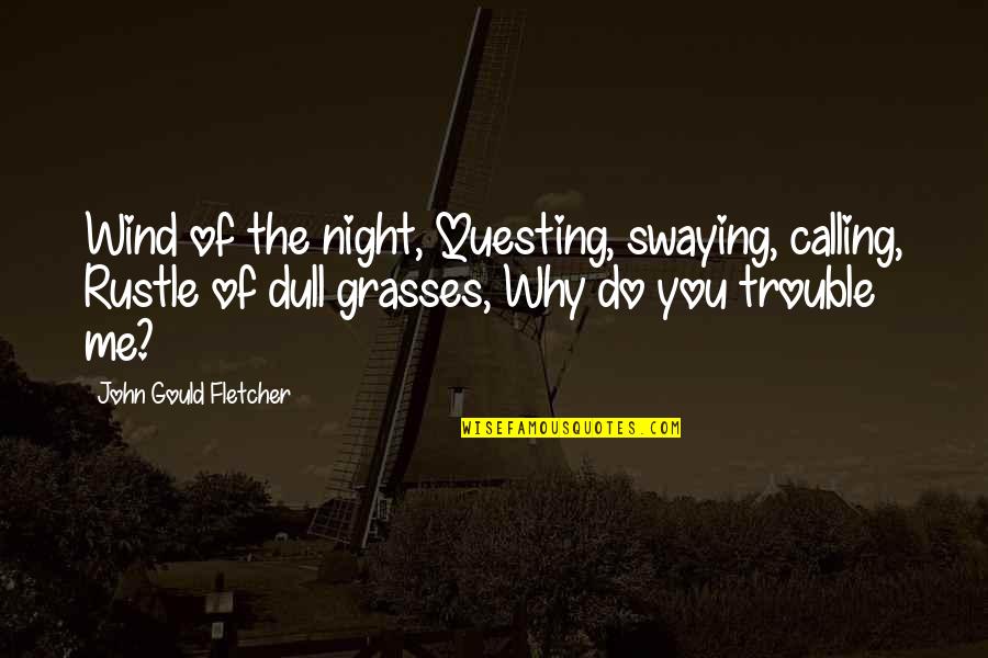 Day Wing Quotes By John Gould Fletcher: Wind of the night, Questing, swaying, calling, Rustle Day Wing Quotes By John Gould Fletcher: Wind of the night, Questing, swaying, calling, Rustle