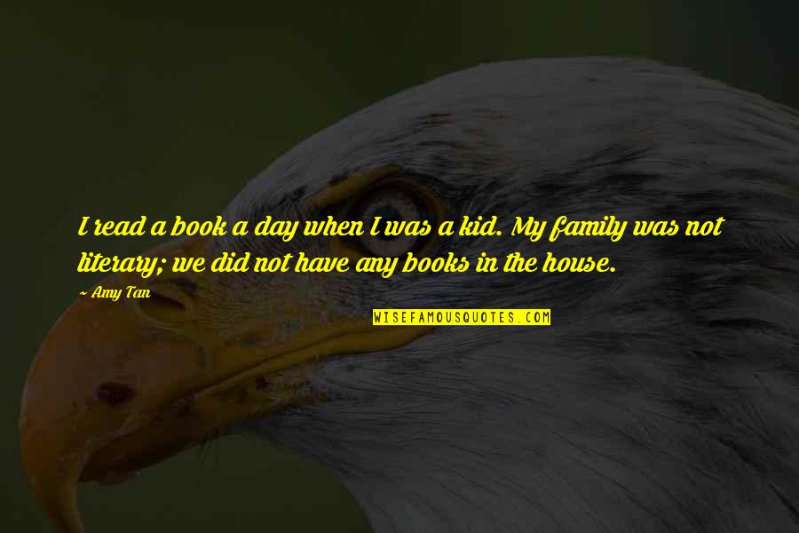 Day With Family Quotes By Amy Tan: I read a book a day when I