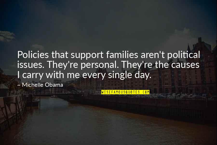 Day With Family Quotes By Michelle Obama: Policies that support families aren't political issues. They're