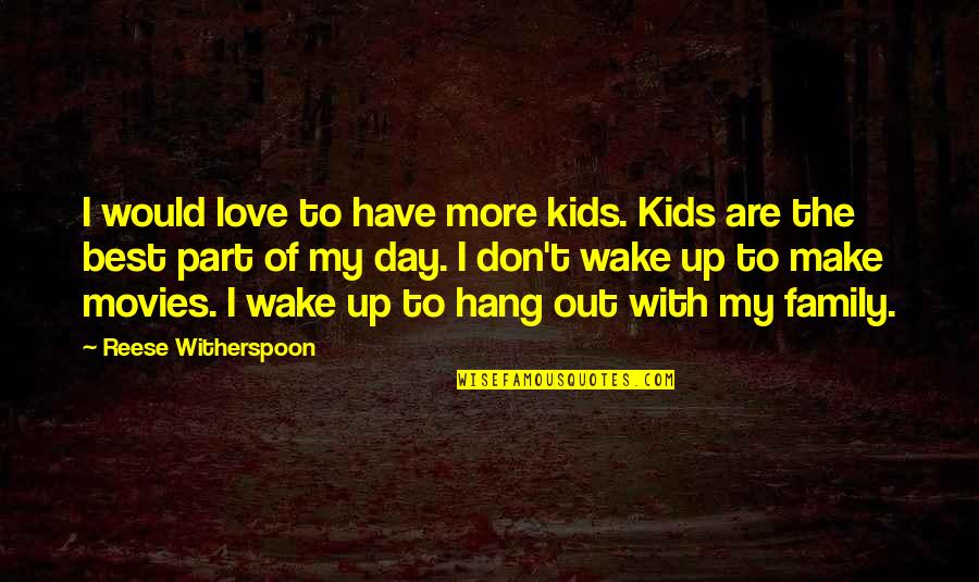 Day With Family Quotes By Reese Witherspoon: I would love to have more kids. Kids