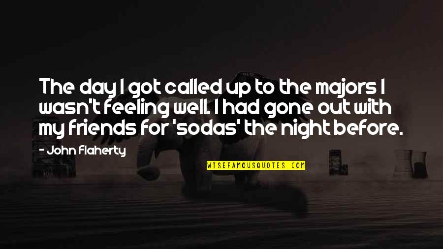 Day With Friends Quotes By John Flaherty: The day I got called up to the