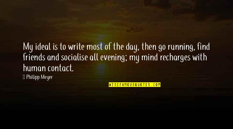 Day With Friends Quotes By Philipp Meyer: My ideal is to write most of the