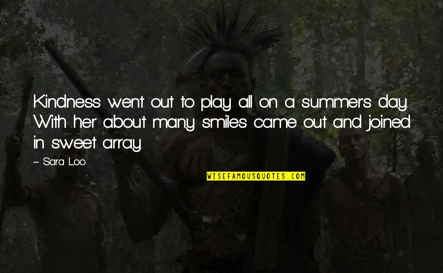 Day With Friends Quotes By Sara Loo: Kindness went out to play all on a