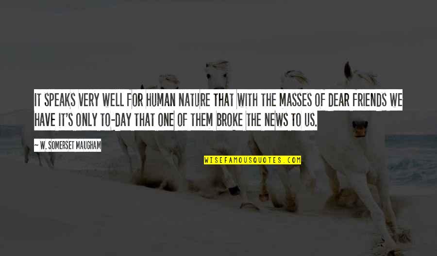 Day With Friends Quotes By W. Somerset Maugham: It speaks very well for human nature that