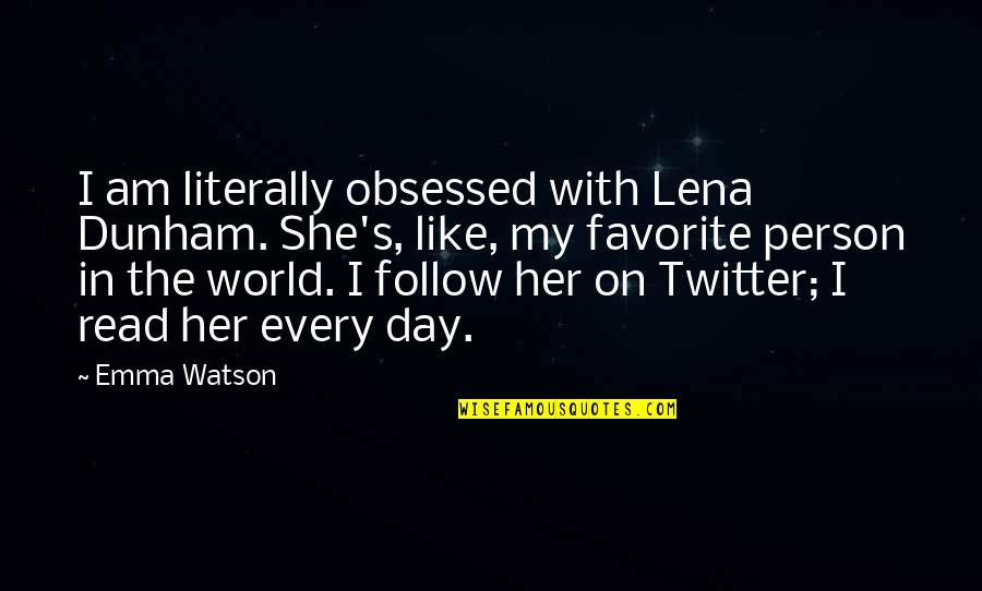 Day With Her Quotes By Emma Watson: I am literally obsessed with Lena Dunham. She's,