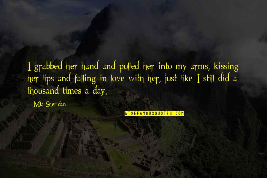 Day With Love Quotes By Mia Sheridan: I grabbed her hand and pulled her into Day With Love Quotes By Mia Sheridan: I grabbed her hand and pulled her into