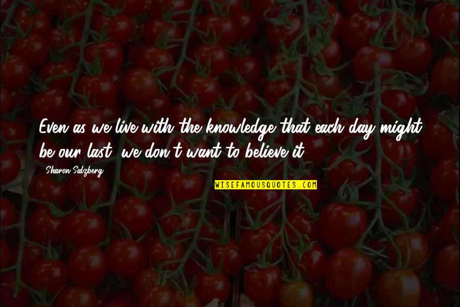 Day With Love Quotes By Sharon Salzberg: Even as we live with the knowledge that Day With Love Quotes By Sharon Salzberg: Even as we live with the knowledge that
