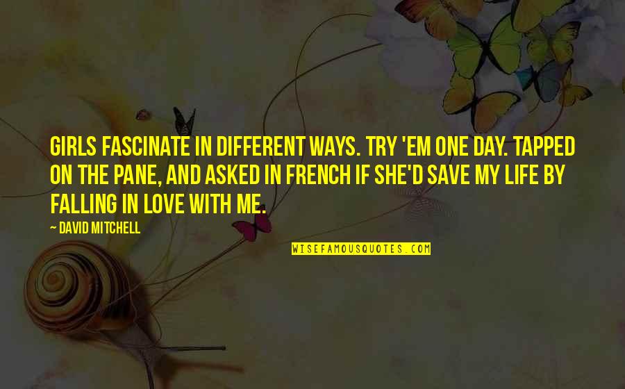 Day With My Love Quotes By David Mitchell: Girls fascinate in different ways. Try 'em one